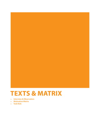 TEXTS & MATRIX
•	 Interview & Observation
•	 Motivation Matrix
•	 Task Role
 