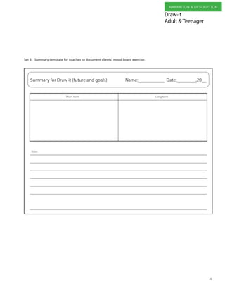 41
NARRATION & DESCRIPTION
Summary template for coaches to document clients’ mood board exercise.Set 3
Draw-it
Adult & Teenager
 
