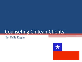 Counseling Chilean Clients
By: Kelly Kugler
 