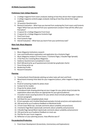 AS Media Coursework Checklist:
Preliminary Task: College Magazine
1. 2 college magazine front covers analysed, looking at ...