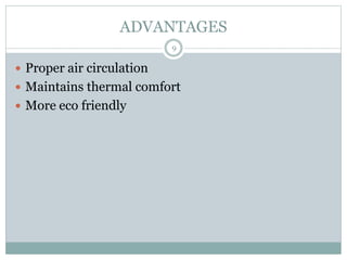 ADVANTAGES
 Proper air circulation
 Maintains thermal comfort
 More eco friendly
9
 