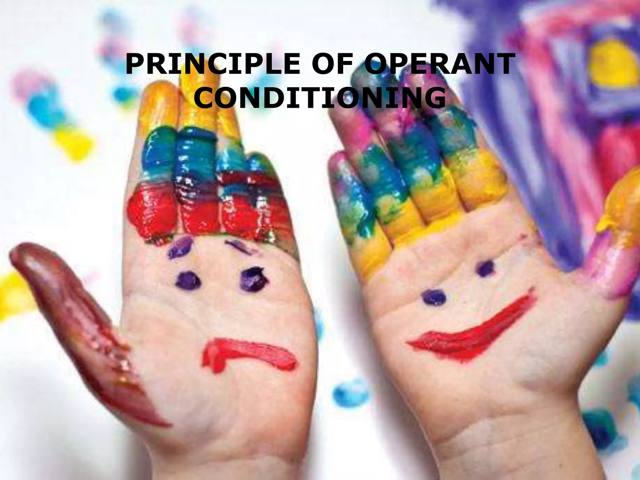 PRINCIPLE OF OPERANT
CONDITIONING

 