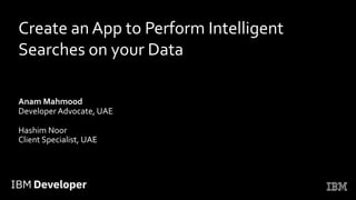 Anam Mahmood
Developer Advocate, UAE
Hashim Noor
Client Specialist, UAE
Create an App to Perform Intelligent
Searches on y...