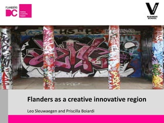 Flanders as a creative innovative region
                       Leo Sleuwaegen and Priscilla Boiardi
Flanders DC Kenniscentrum   12 december 2012 |
 