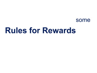some
Rules for Rewards
 