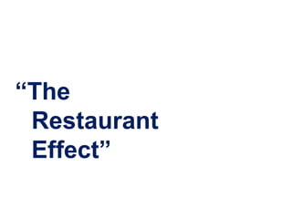 “The
 Restaurant
 Effect”
 