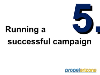 Running a     5.
successful campaign
 