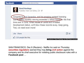 SAN FRANCISCO, Dec 6 (Reuters) - Netflix Inc said on Thursday
securities regulators warned they may bring civil action against the
company and its chief executive for violating public disclosure rules with a
Facebook post …
 