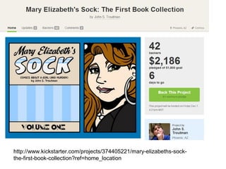 http://www.kickstarter.com/projects/374405221/mary-elizabeths-sock-
the-first-book-collection?ref=home_location
 