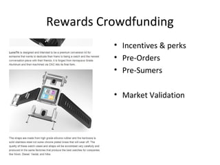 Rewards Crowdfunding
          • Incentives & perks
          • Pre-Orders
          • Pre-Sumers

          • Market Validation
 