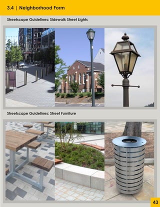 3.4 | Neighborhood Form
Streetscape Guidelines: Sidewalk Street Lights
Streetscape Guidelines: Street Furniture
43
 