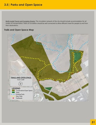 51
3.5| Parks and Open Space
Trails and Open Space Map
Multi-modal Transit and Complete Streets: The circulation network of the city should include accommodation for all
modes of transportation. Paths of circulation should be well connected to allow efficient travel for people to and from
their destinations.
 