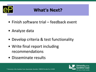 What’s Next?

• Finish software trial – feedback event

• Analyze data

• Develop criteria & test functionality
• Write final report including
  recommendations
• Disseminate results
 