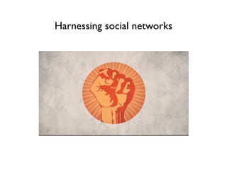 Harnessing social networks
 