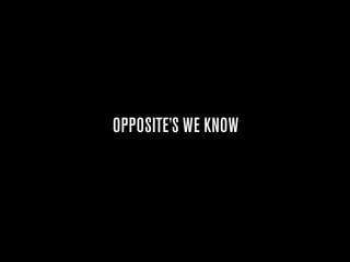 OPPOSITE’S WE KNOW
 