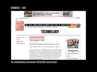 NEWSWEEK - 1995




http://www.thedailybeast.com/newsweek/1995/02/26/the-internet-bah.html
 