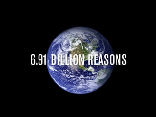 6.91 BILLION REASONS
 