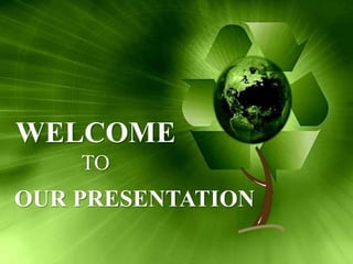 WELCOME
TO
OUR PRESENTATION
 