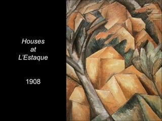 Houses
    at
L’Estaque


  1908
 