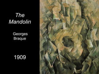 The
Mandolin

 Georges
 Braque




 1909
 