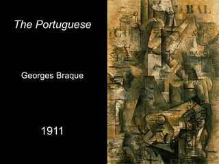 The Portuguese



 Georges Braque




     1911
 