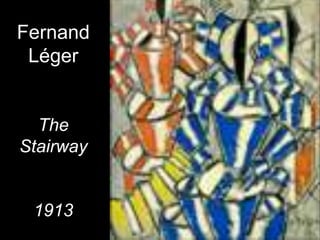 Fernand
 Léger


  The
Stairway


 1913
 
