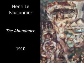 Henri Le
 Fauconnier


The Abundance


    1910
 