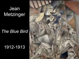 Jean
 Metzinger


The Blue Bird


 1912-1913
 