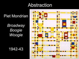 Abstraction

Piet Mondrian

 Broadway
  Boogie
  Woogie


  1942-43
 