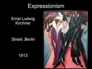 Expressionism

Ernst Ludwig
  Kirchner


Street, Berlin


    1913
 