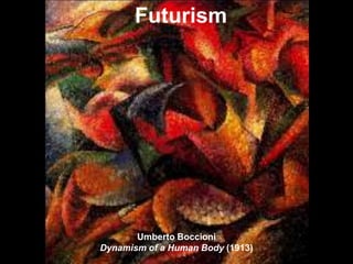 Futurism




       Umberto Boccioni
Dynamism of a Human Body (1913)
 