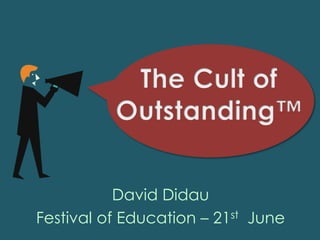David Didau
Festival of Education – 21st June
 