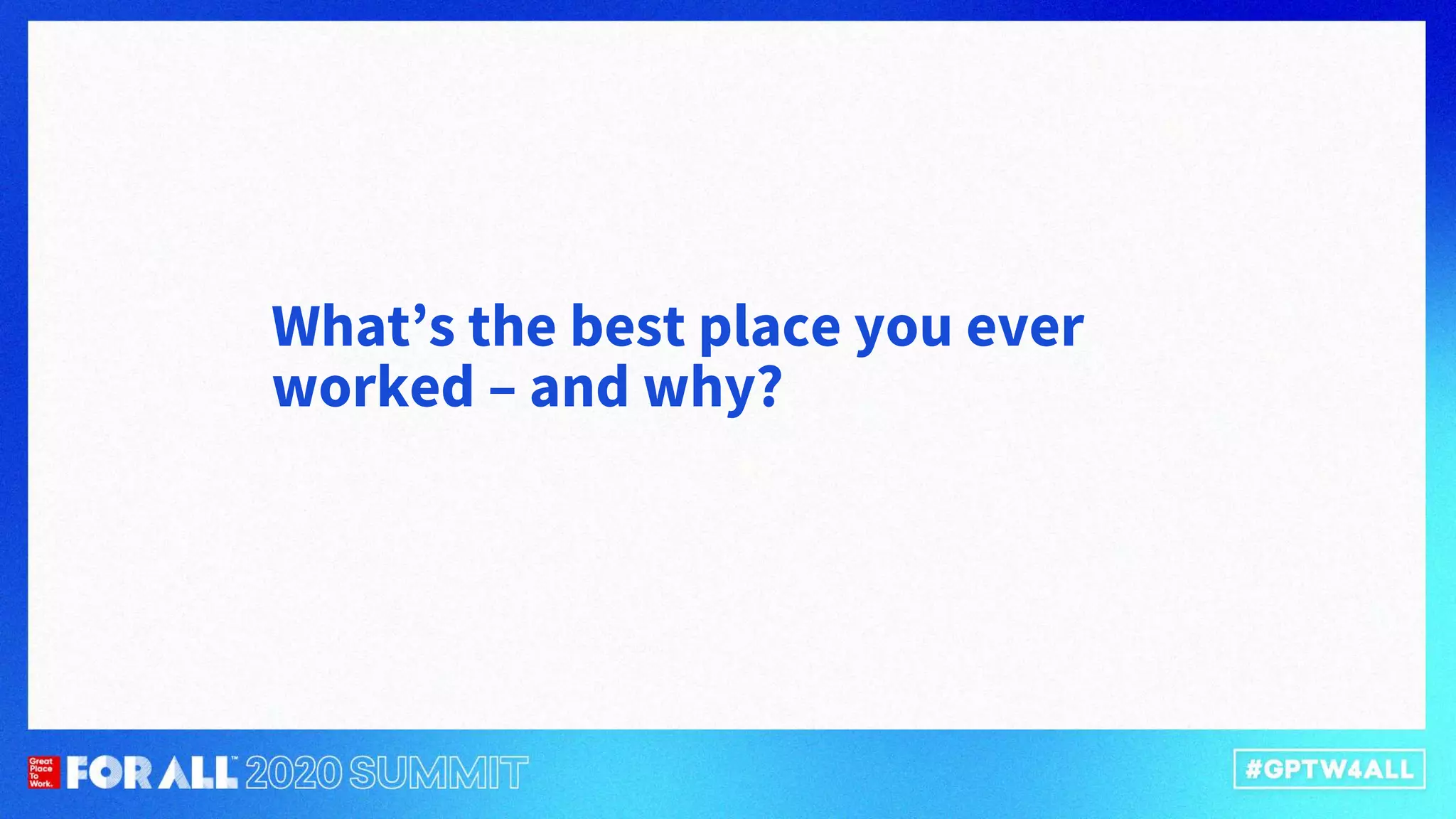 What’s the best place you ever
worked – and why?
 