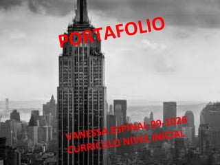 PORTAFOLIO VANESSA ESPINAL 09-1026 CURRICULO NIVEL INICIAL 