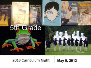 5th Grade
2013 Curriculum Night May 9, 2013
 