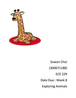 Suwon Choi
     (300671188)
         ECE 229
Date Due : Week 8
Exploring Animals
 