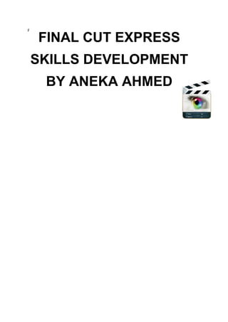 F

    FINAL CUT EXPRESS
    SKILLS DEVELOPMENT
     BY ANEKA AHMED
 