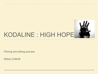 KODALINE : HIGH HOPES
Filming and editing process.
Abbey Cotterill
 