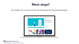 © ValueSelling Associates, Inc. | Creator of the ValueSelling Framework®
Sie erhalten von uns den Link für den Download der Präsentationsinhalte
Next steps?
 