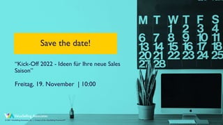 © ValueSelling Associates, Inc. | Creator of the ValueSelling Framework®
“Kick-Off 2022 - Ideen für Ihre neue Sales
Saison”
Freitag, 19. November | 10:00
Save the date!
© 2021 ValueSelling Associates, Inc. | Creator of the ValueSelling Framework®
 