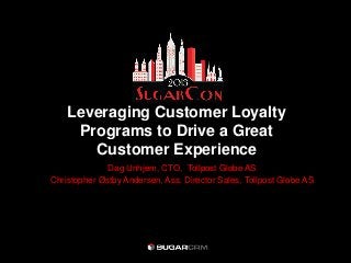 Leveraging Customer Loyalty
     Programs to Drive a Great
       Customer Experience
              Dag Unhjem, CTO, Tollpost Globe AS
Christopher Østby Andersen, Ass. Director Sales, Tollpost Globe AS
 