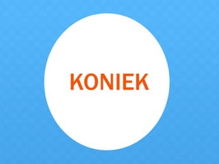 KONIEK
 