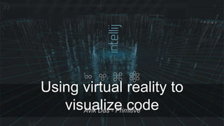 Using Virtual Reality to Visualize Code | PPT