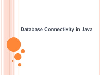 Database Connectivity in Java
 