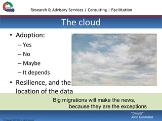 Adoption: Yes No Maybe It depends Resilience, and the location of the data The cloud Big migrations will make the news,  because they are the exceptions "Clouds" John Constable 