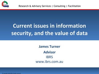 Current issues in information security, and the value of data James Turner Advisor 