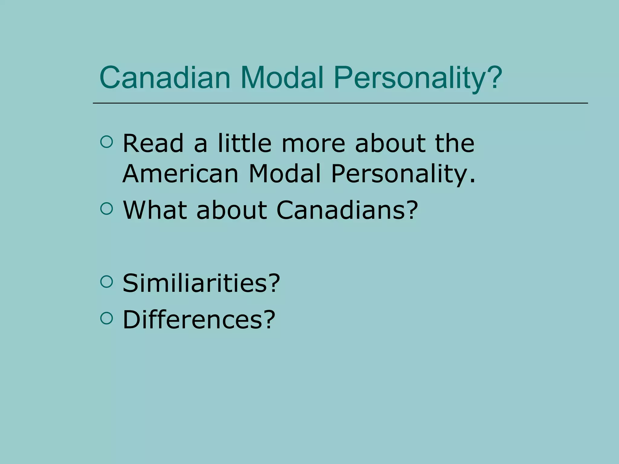 Canadian Modal Personality? Read a little more about the American Modal Personality. What about Canadians? Similiarities? Differences? 