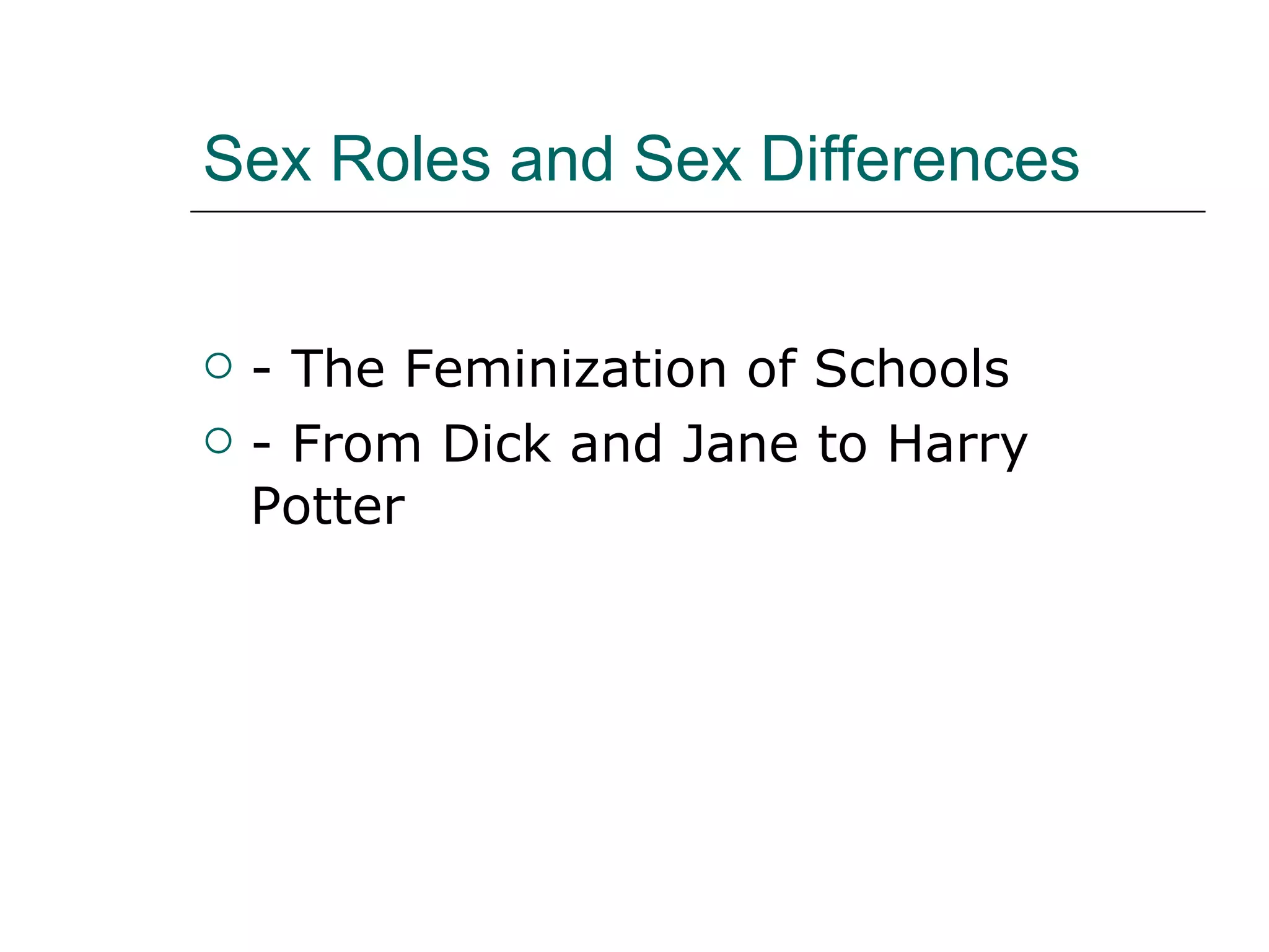 Sex Roles and Sex Differences - The Feminization of Schools - From Dick and Jane to Harry Potter 