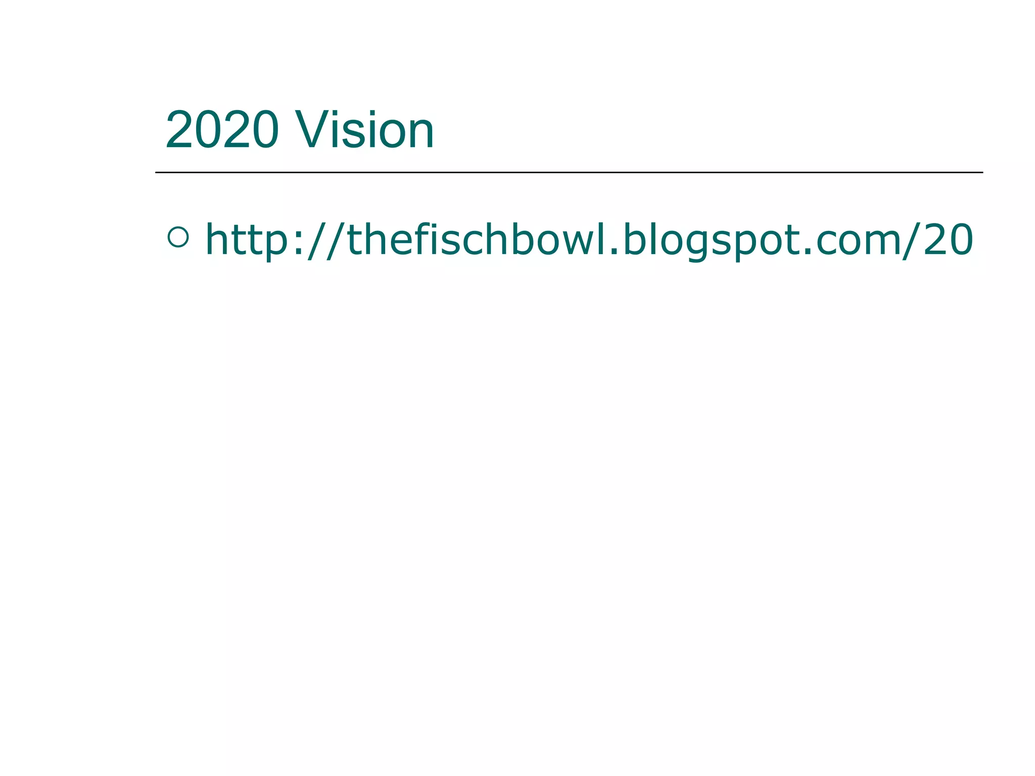 2020 Vision http://thefischbowl.blogspot.com/2006/11/2020-vision.html 
