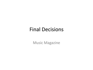 Final Decisions
Music Magazine
 